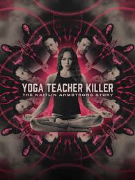 โยคะ ทีชเชอร์ คิลเลอร์ เดอะ เคทลิน อาร์มสตรอง สตอรี่ Yoga Teacher Killer The Kaitlin Armstrong Story (2024)